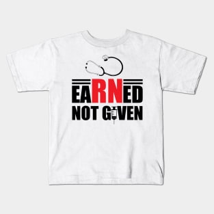 Registered Nurse - Earned not given Kids T-Shirt